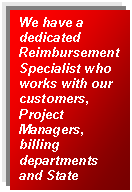 Text Box: We have a dedicated Reimbursement Specialist who works with our customers, Project Managers, billing departments and State regulatory agencies.